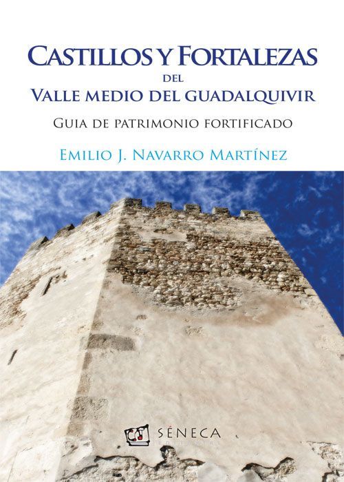 Portada del libro Castillos y fortalezas del Valle Medio del Guadalquivir de Emilio J.  Navarro Martínez